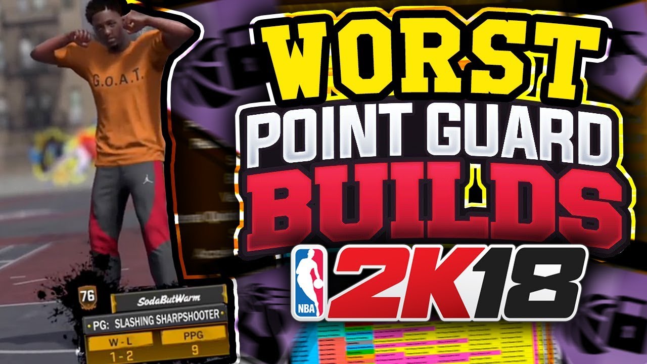 TOP 3 WORST POINT GUARD BUILDS in NBA 2K18!! *WARNING* DO NOT CHOOSE ONE OF THESE ARCHETYPES!