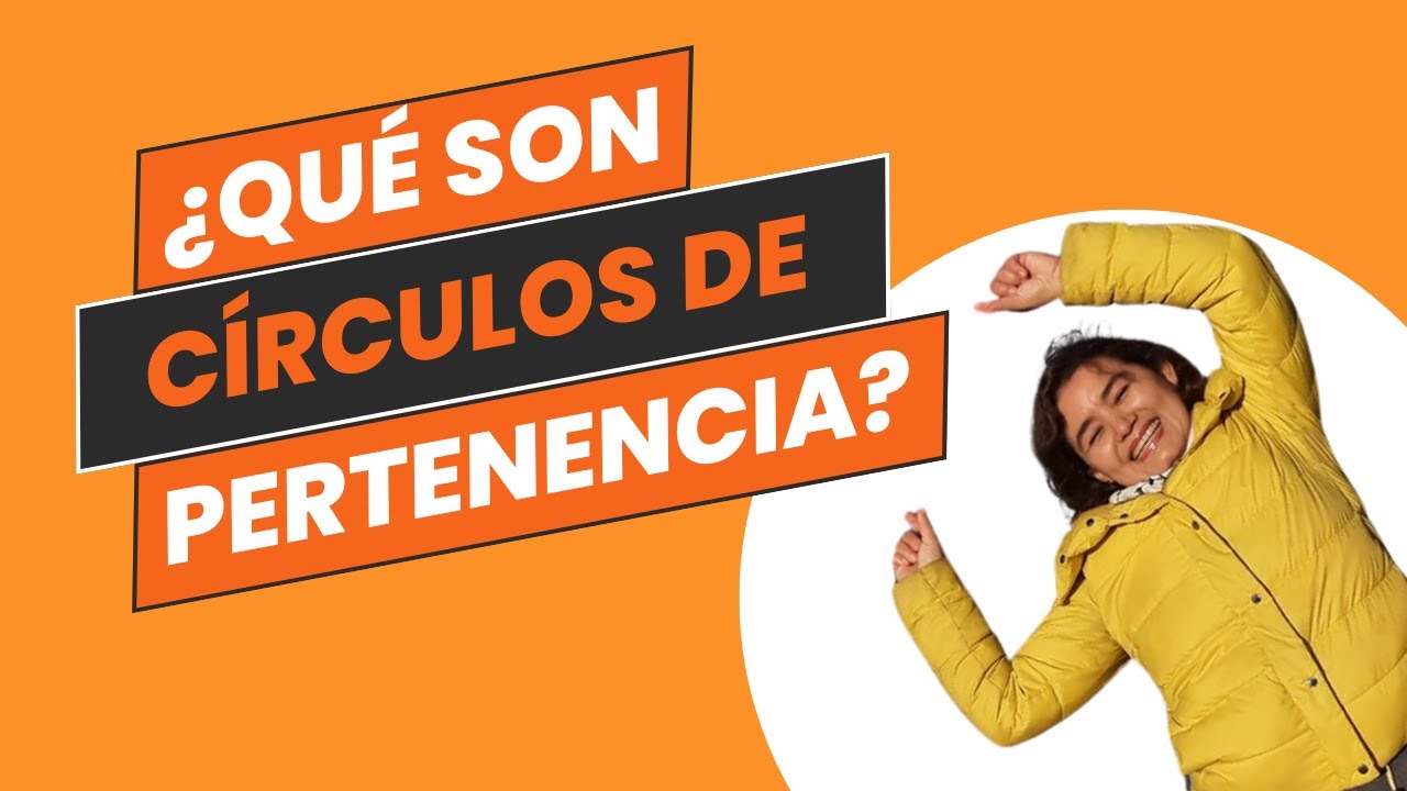 ¿Qué son los CÍRCULOS DE PERTENENCIA en el extranjero