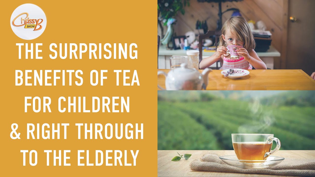 The surprising benefits of tea for children, teens & right through to the elderly
