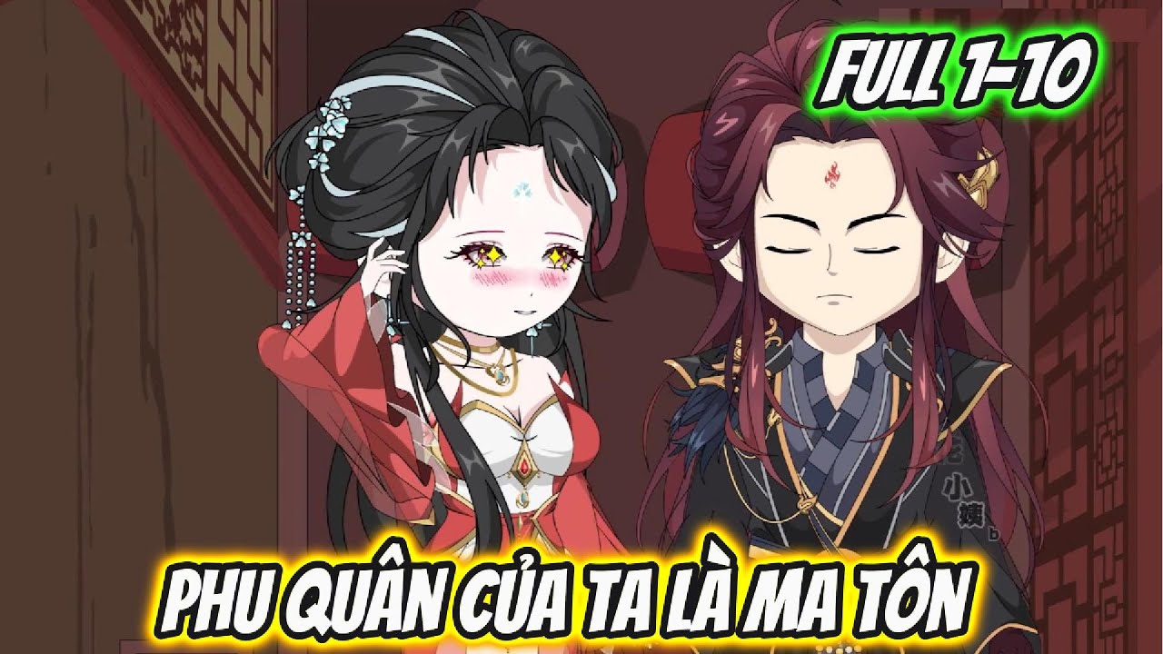 Phu Quân Của Ta Là Ma Tôn Full 1-10 | Hoa Vietsub