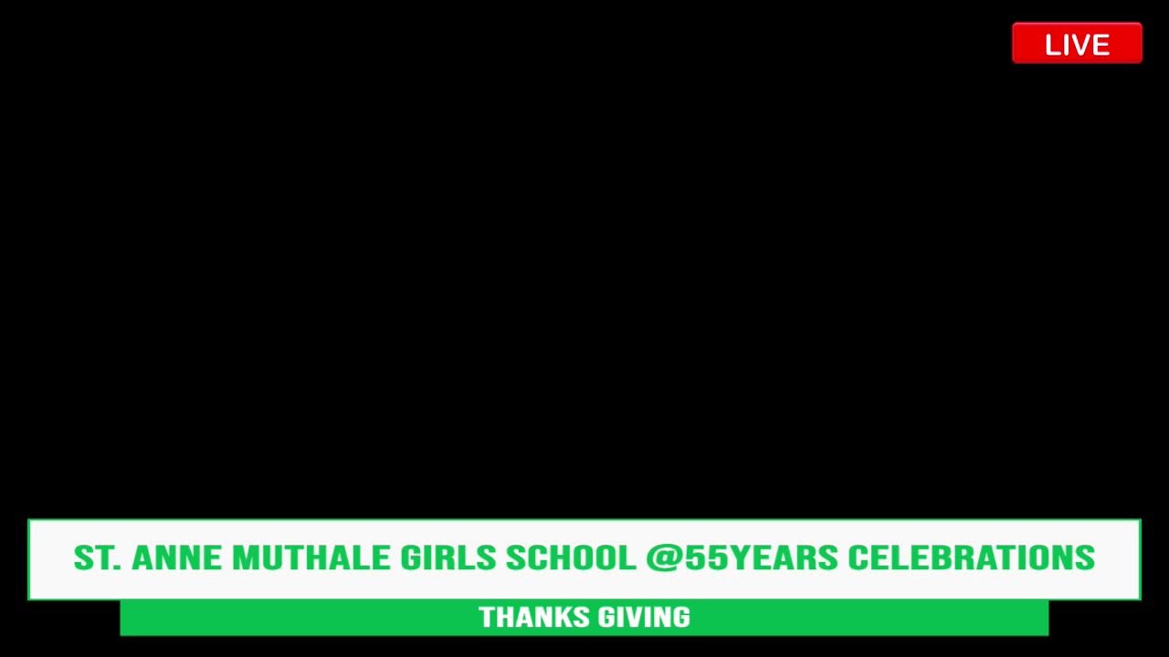 ST. ANNE MUTHALE GIRLS SCHOOL @55YEARS CELEBRATIONS