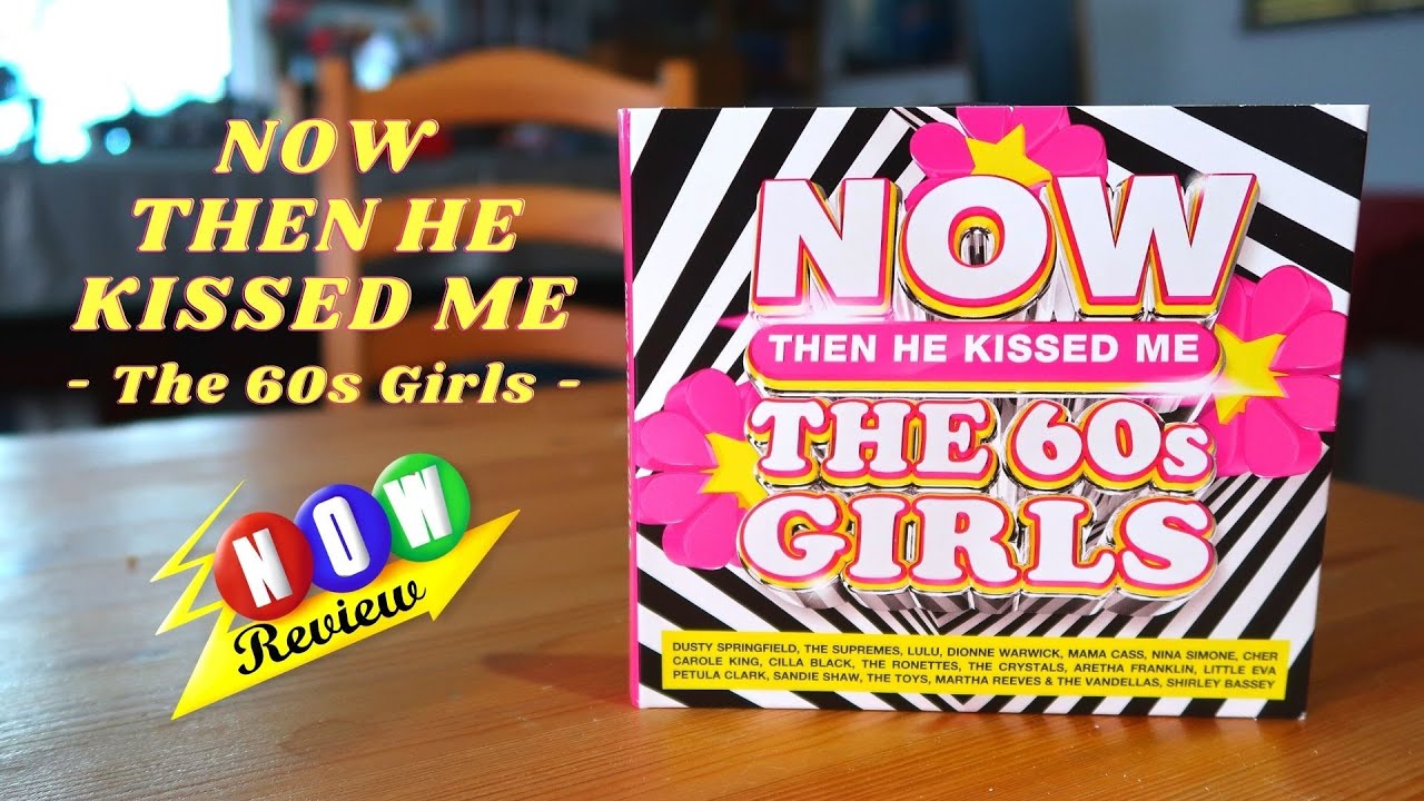 Now Then He Kissed Me, The 60s Girls - The NOW Review