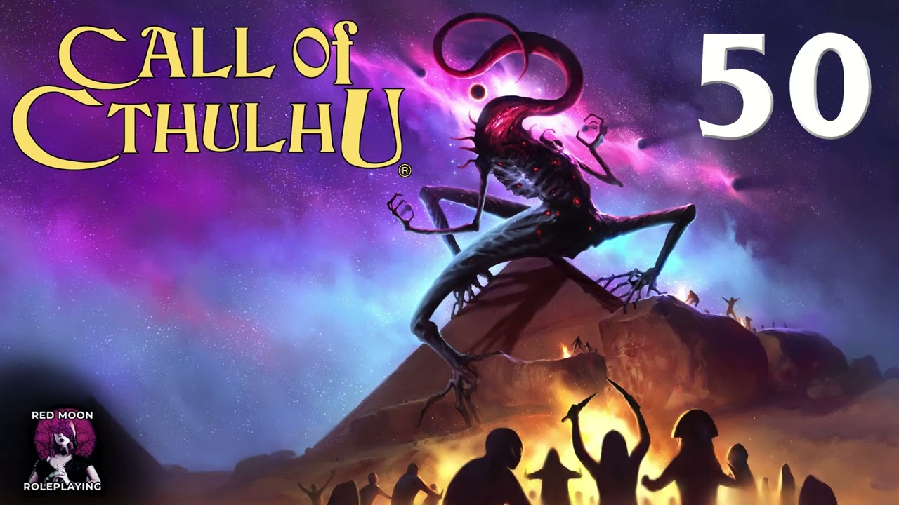 Call of Cthulhu: Masks of Nyarlathotep 50 (Call of Cthulhu 7th Edition, Actual Play)