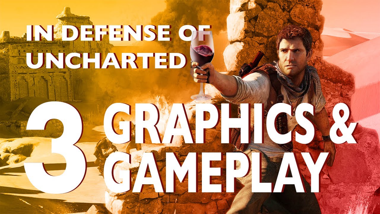 Essay 3: Graphics & Gameplay [In Defense of Uncharted]