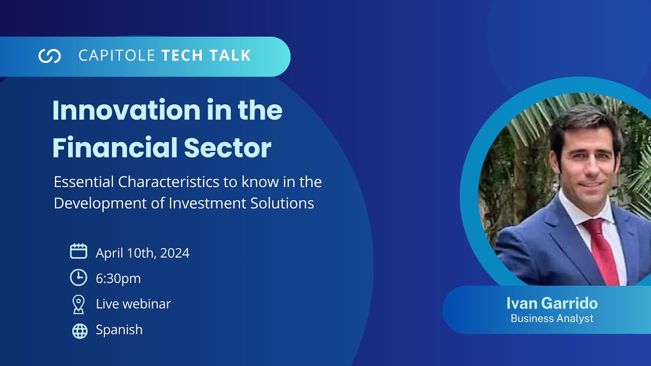 Capitole Tech Talk - Essential Features to Know When Developing Investment Solutions