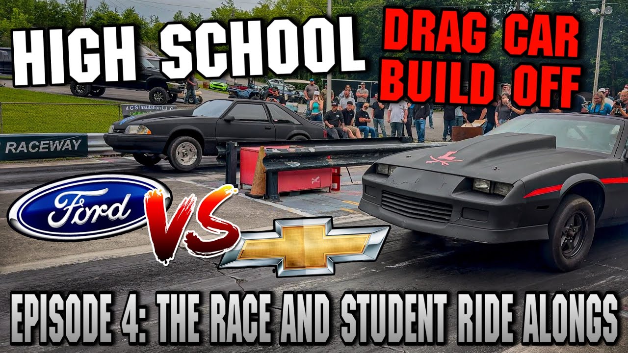 Ford Vs. Chevy High School Drag Car Build Off! Episode 4: The Race and Student Ride Alongs