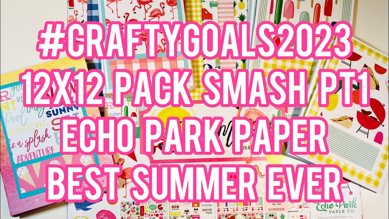 #CraftyGoals2023 12x12 Paper Pack Smash Part 1 - Echo Park: Best Summer Ever - SheetLoad 3 Ways!