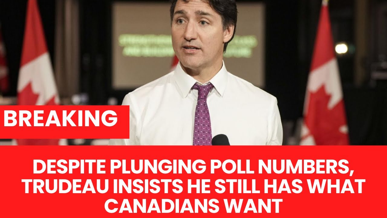 Despite plunging poll numbers, Trudeau insists he still has what Canadians want