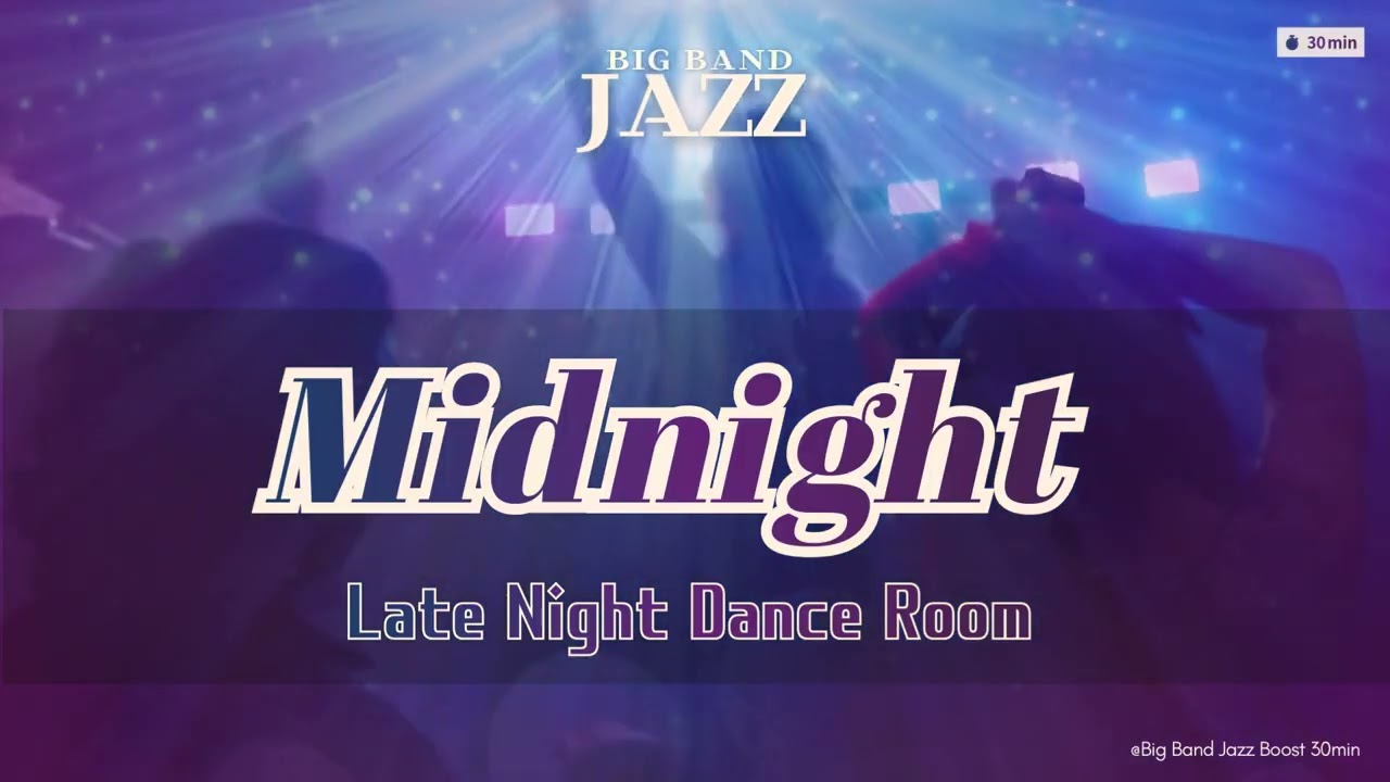 【Music for work and study】Midnight Late Night Dance Room | Big Band Jazz 30min