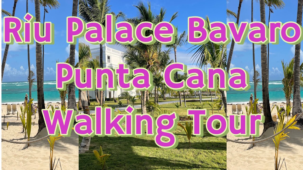 Riu Palace Bavaro Punta Cana Walking Tour 2025