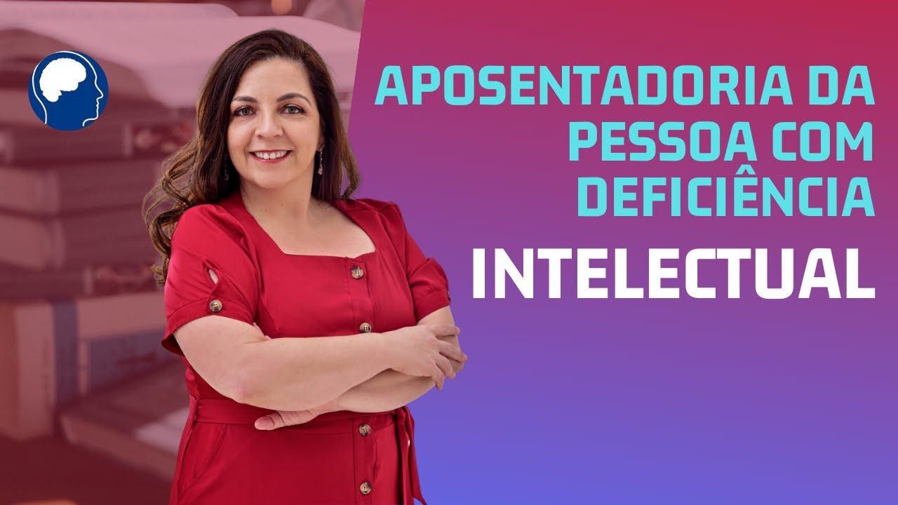 Aposentadoria da pessoa com deficiência INTELECTUAL