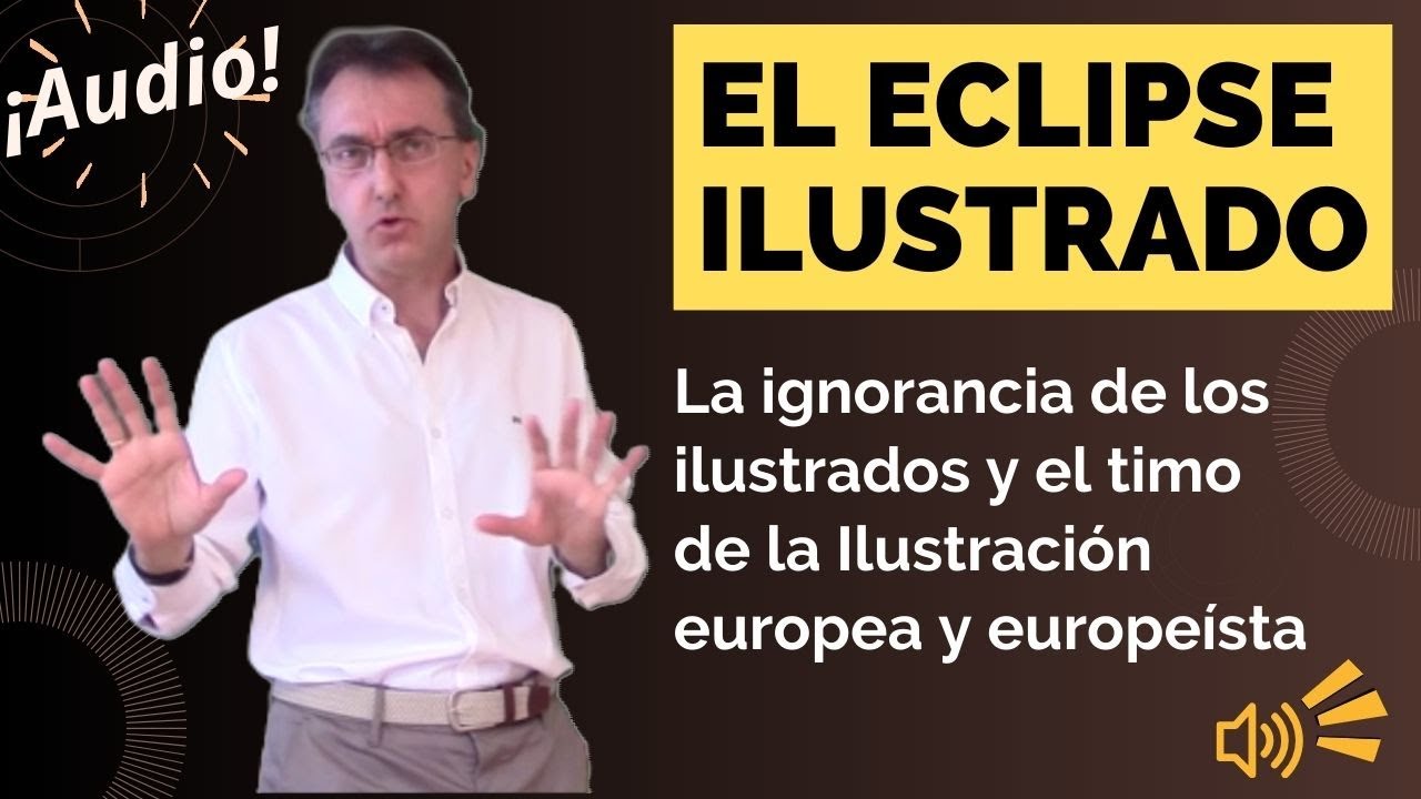 El eclipse ilustrado. Sobre la ignorancia de los ilustrados y el timo de la Ilustraci&oacute;n europea