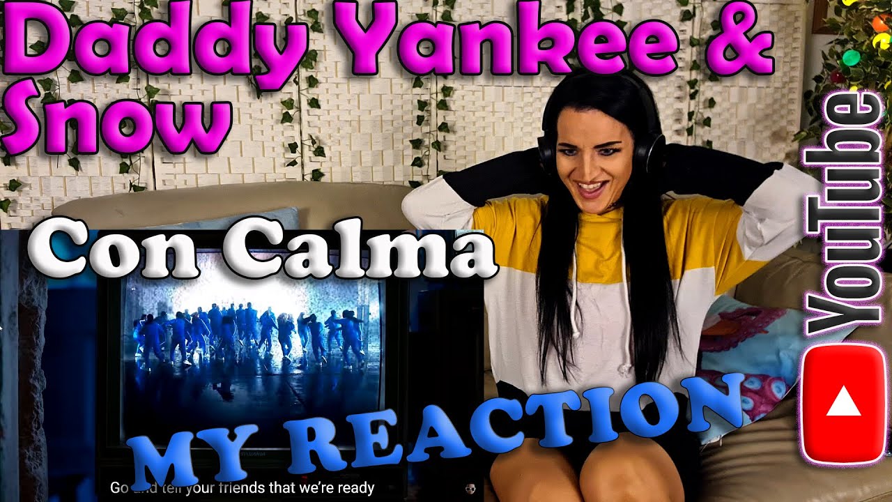 Daddy Yankee & Snow - Con Calma , My Reaction