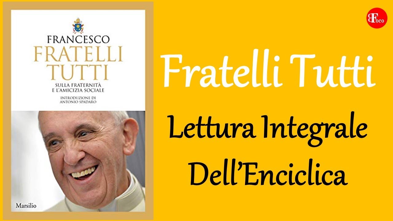 𝐅𝐑𝐀𝐓𝐄𝐋𝐋𝐈 𝐓𝐔𝐓𝐓𝐈 - LETTURA INTEGRALE di 𝐓𝐔𝐓𝐓𝐀 l'Enciclica di Papa Francesco - Fratelli Tutti