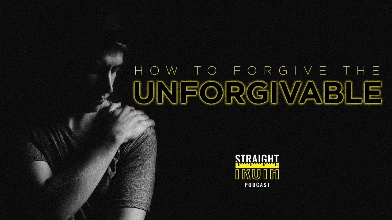 How To Forgive The Unforgivable | How to Forgive Sin When it Seems Impossible and Unforgivable