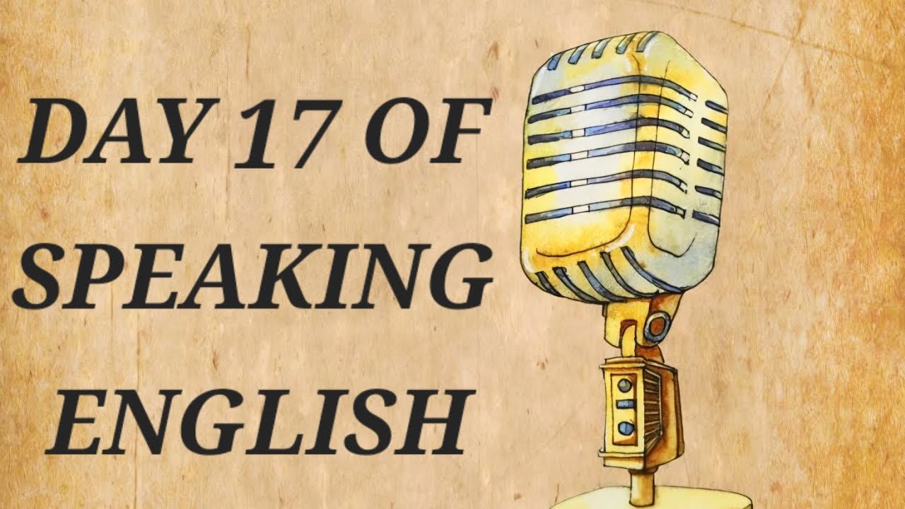 @DAY 17 OF SPEAKING ENGLISH. 