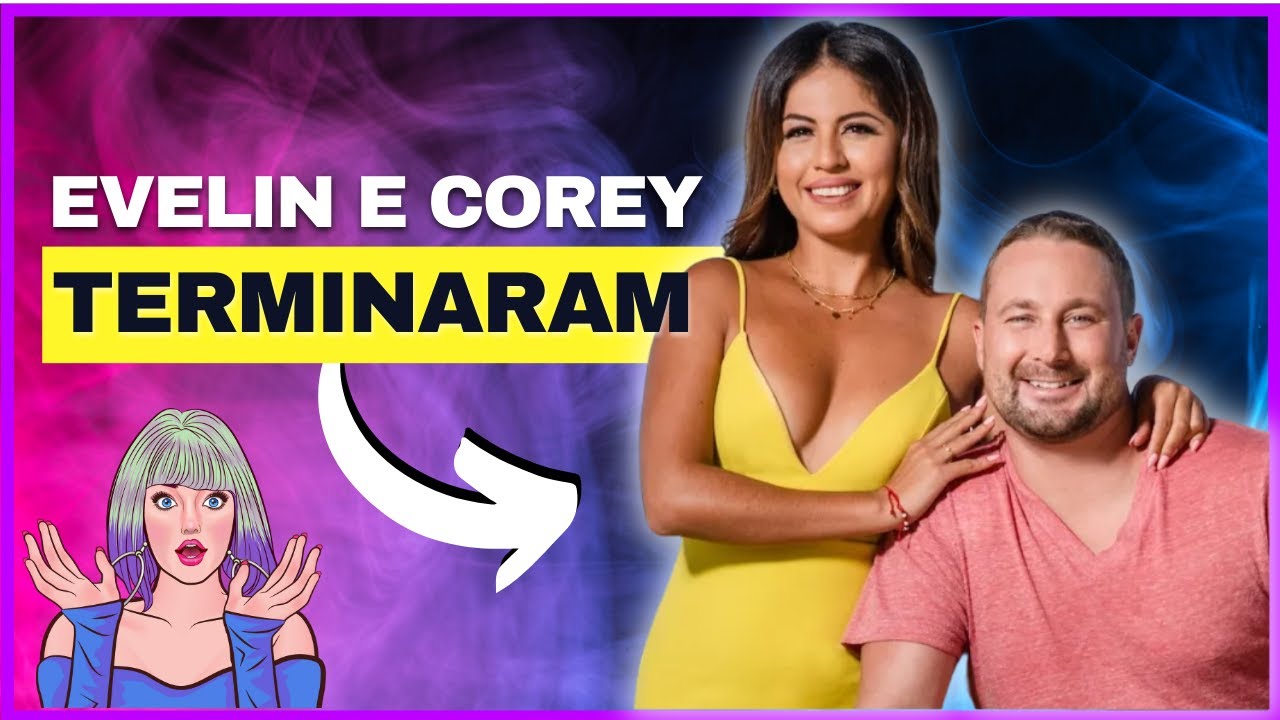 EVELIN E COREY, DE 90 DIAS PARA CASAR, FINALMENTE TERMINARAM?