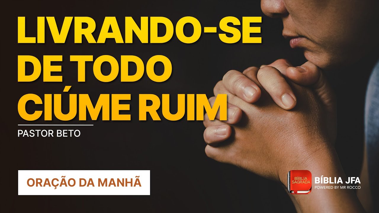 ORAÇÃO DA MANHÃ | CONTRA CIÚMES - Bíblia JFA Offline