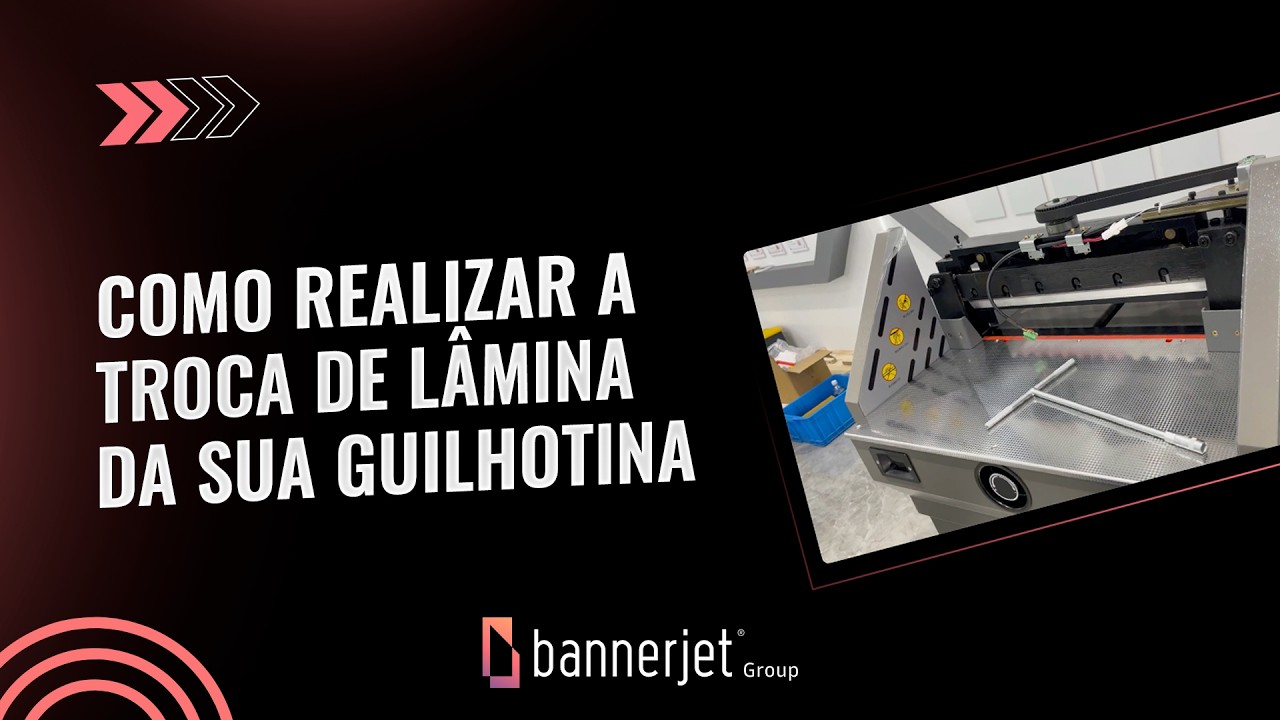 COMO REALIZAR A TROCA DE LÂMINA DA SUA GUILHOTINA BANNERJET