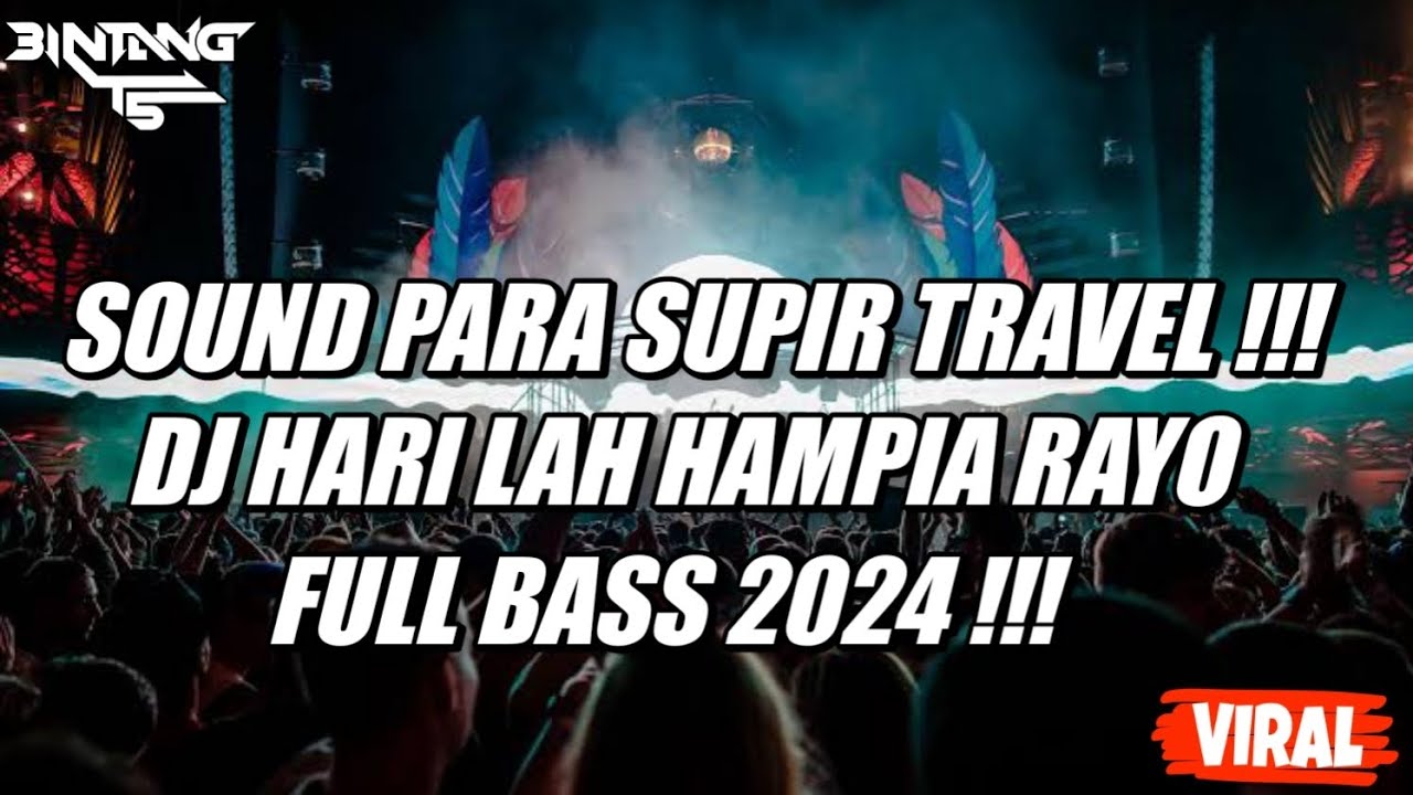 SOUND PARA SUPIR TRAVEL !!! DJ HARI LAH HAMPIA RAYO FULL BASS 2024 !!! [ BINTANG TS ]