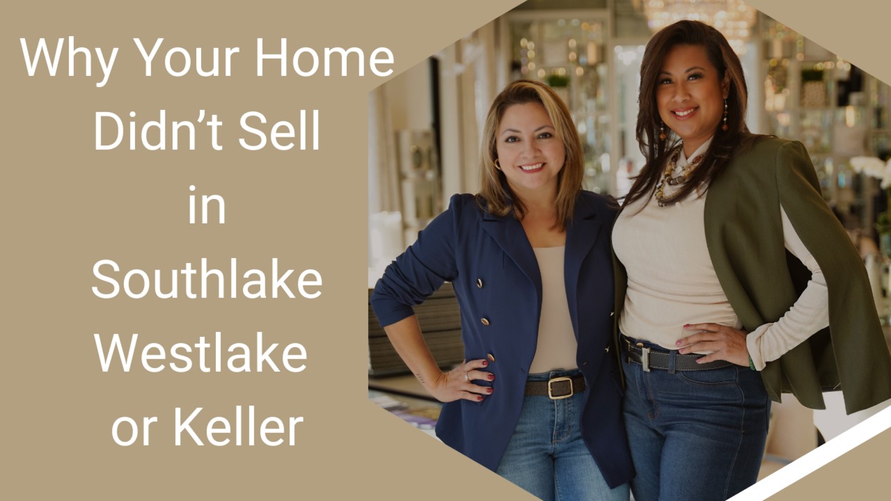 Why Your Home Didn't Sell in Southlake, Keller, or Westlake. 4 Mistakes to Avoid