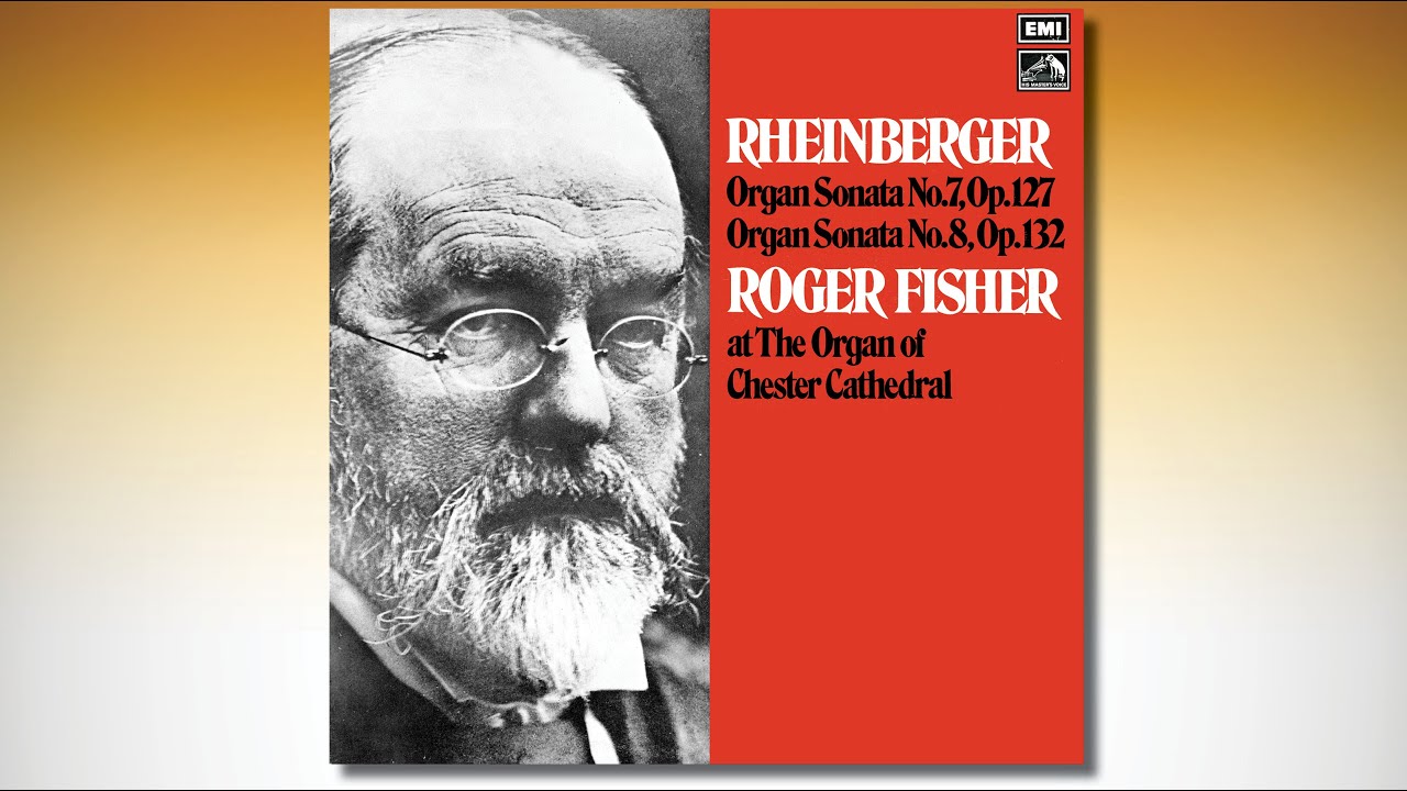 RHEINBERGER Organ Sonatas Nos. 7 and 8 – Roger Fisher at the organ of Chester Cathedral