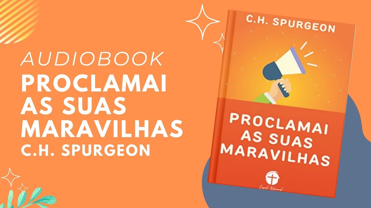 AUDIOBOOK  - PROCLAMAI AS SUAS MARAVILHAS | Livro de Charles Spurgeon