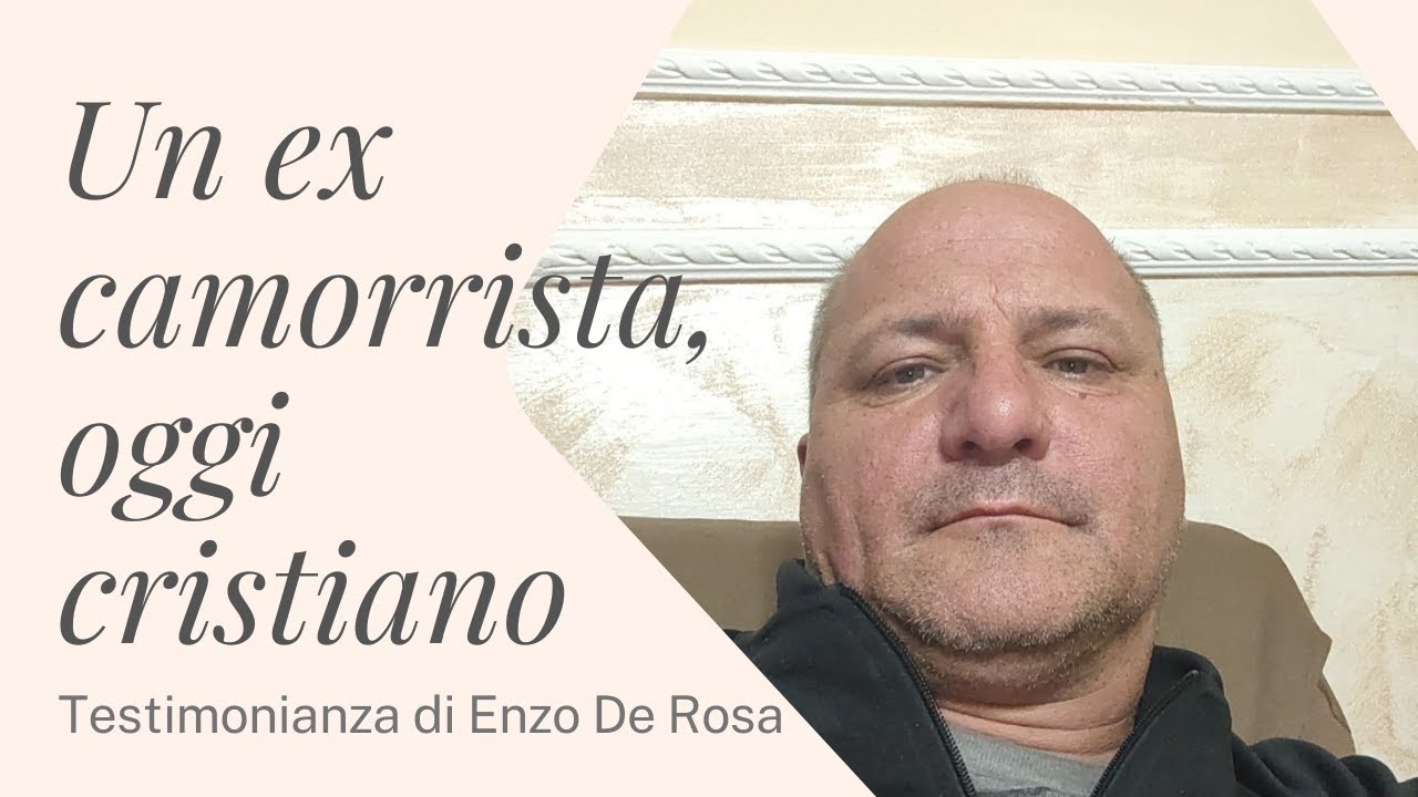 EX CAMORRISTA - ENZO DE ROSA E LA SUA TESTIMONIANZA di fede