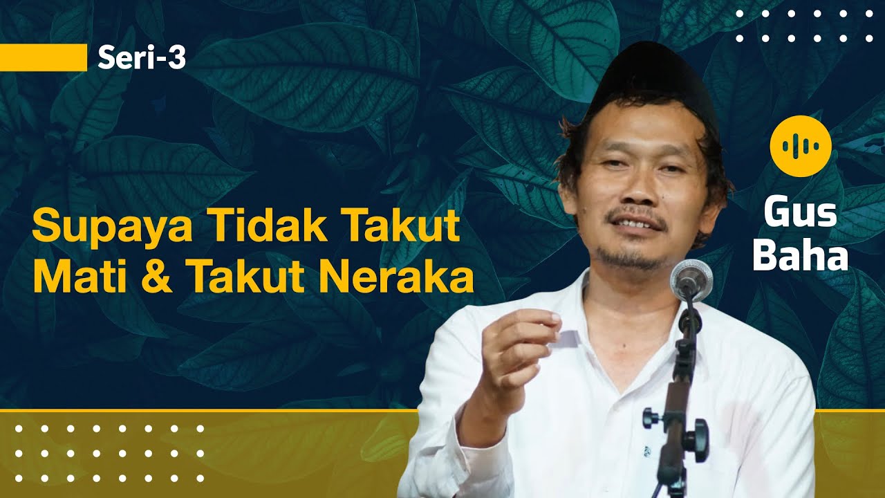 Supaya Tidak Takut Mati & Takut Neraka | Gus Baha