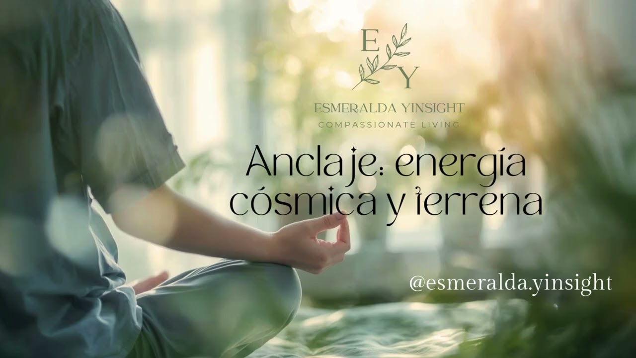 Anclaje: energía cósmica y terrena | Esmeralda Yinsight