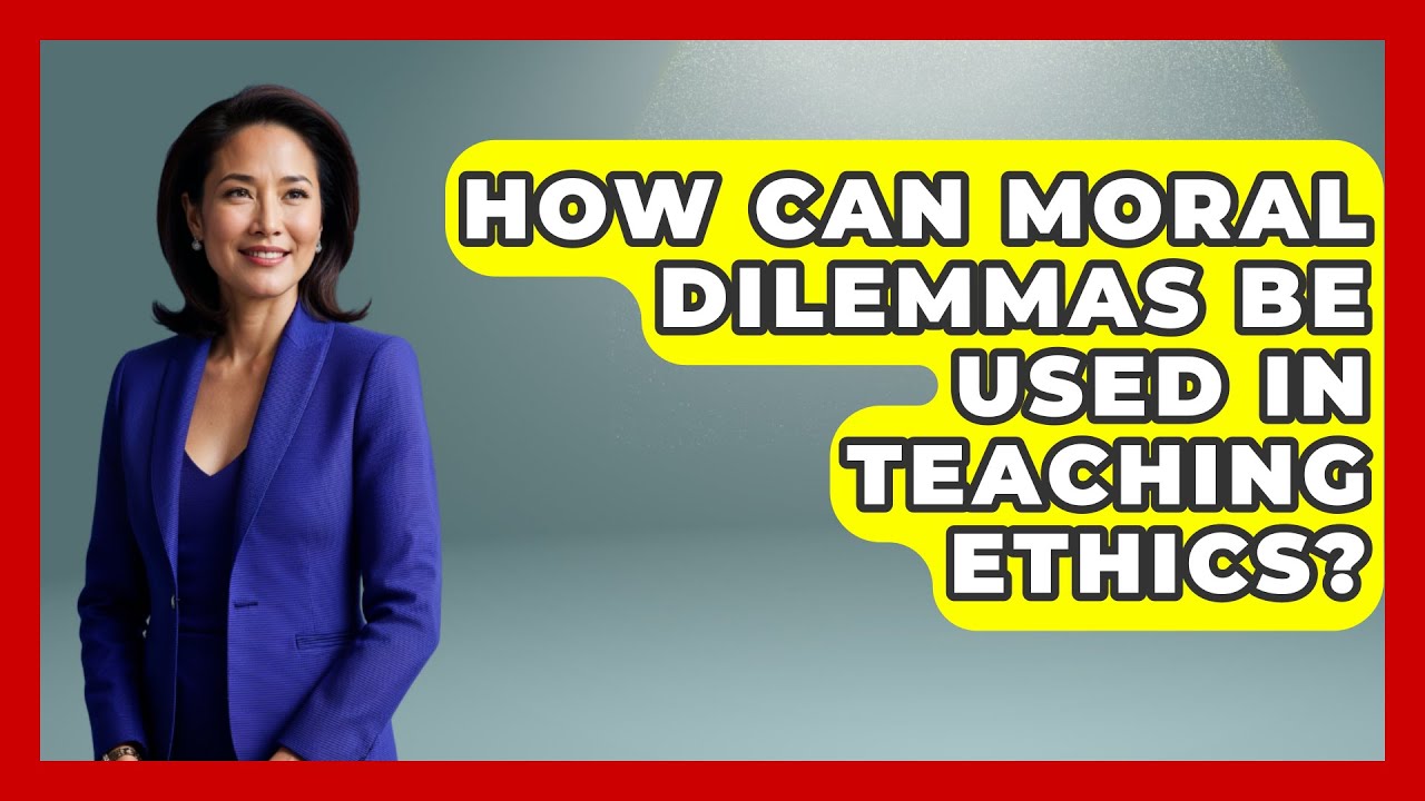 How Can Moral Dilemmas Be Used in Teaching Ethics? | The Ethical Compass