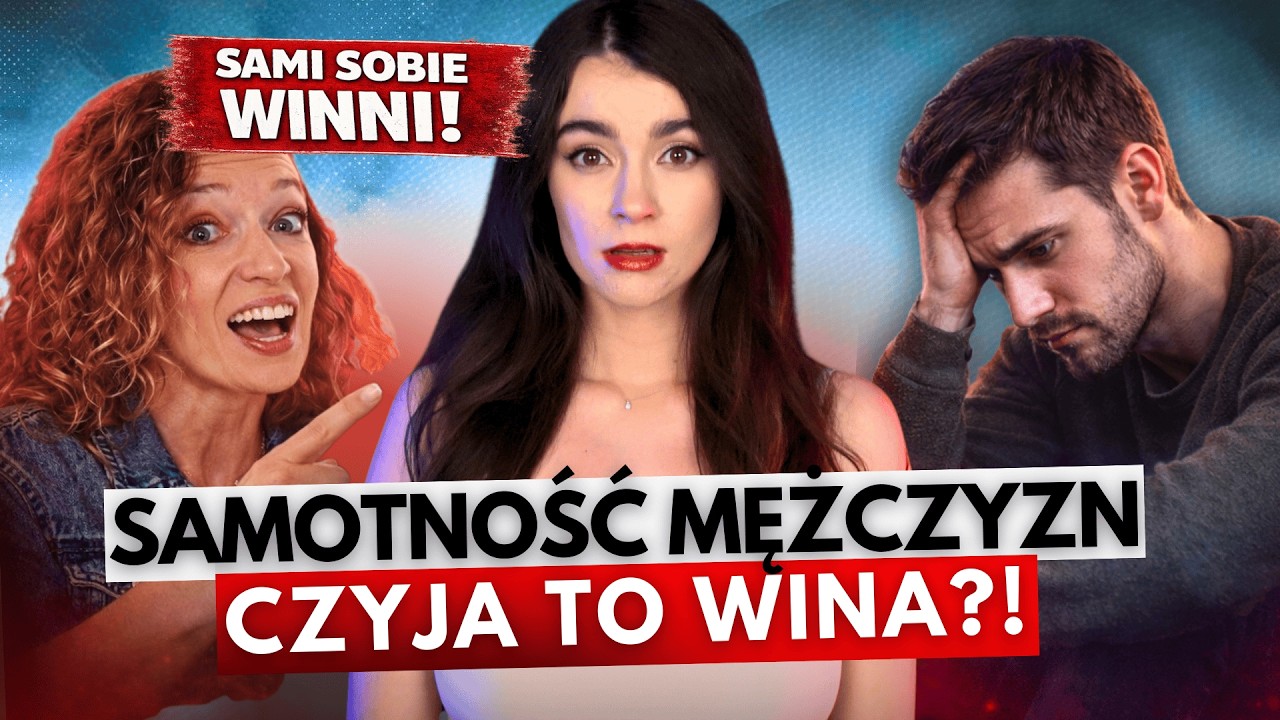 EPIDEMIA SAMOTNOŚCI - MĘŻCZYŹNI SAMI SĄ SOBIE WINNI?