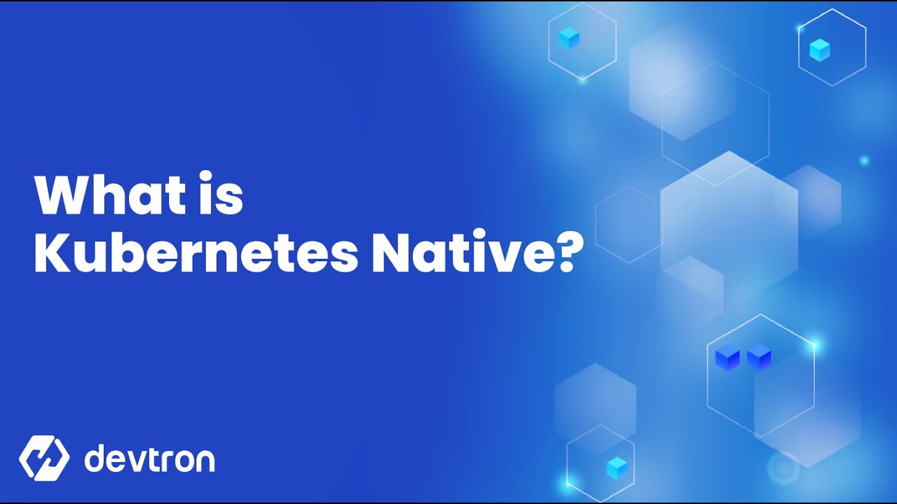 What is Kubernetes Native?