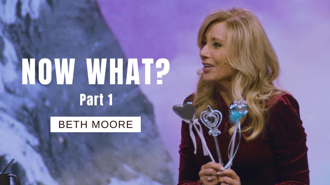 What Now? Part 1 | Beth Moore