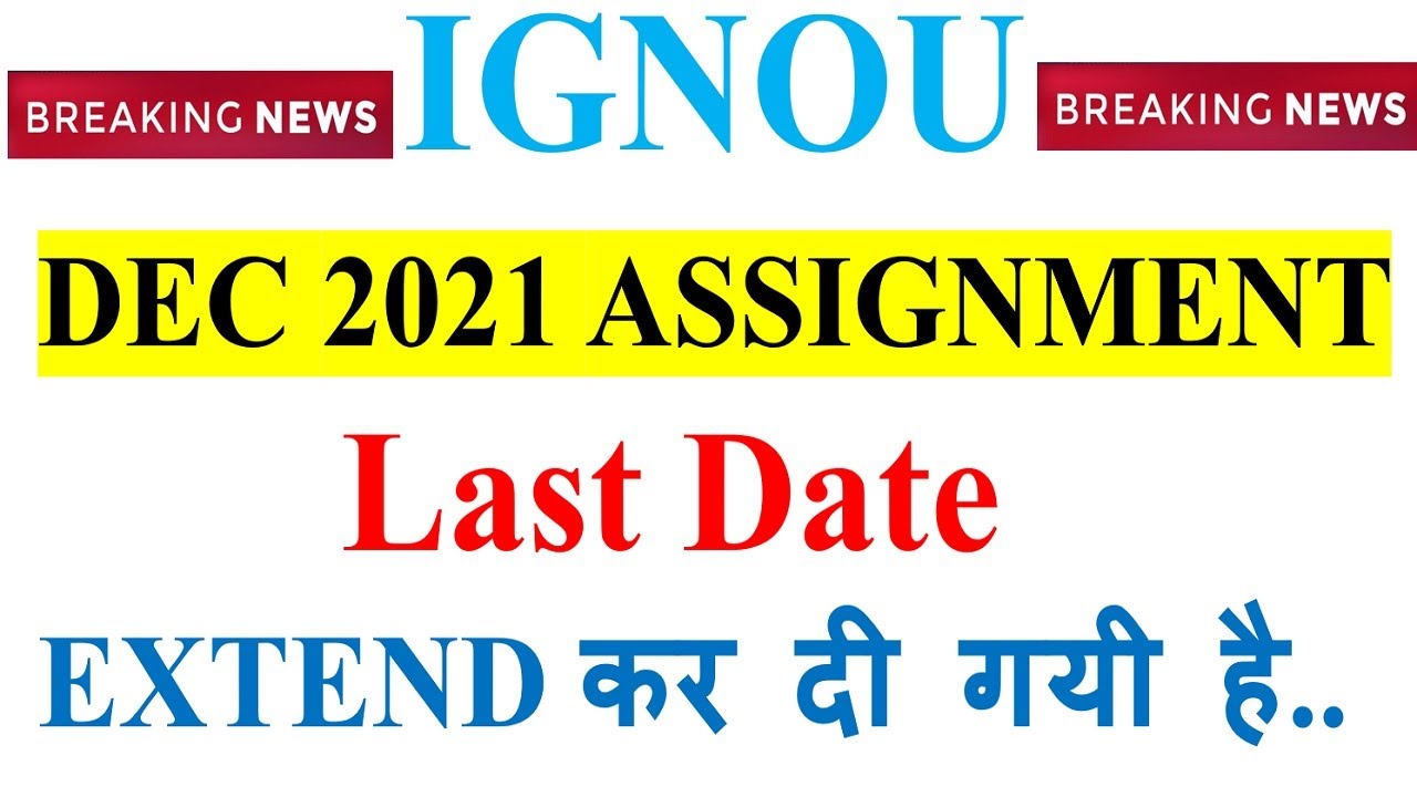 [Breaking News] IGNOU DEC 2021 Assignment Submission Last Date Extended For All Course & Program