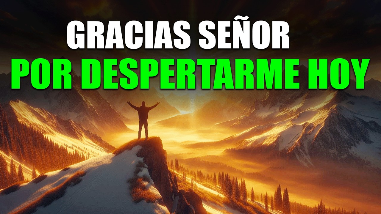 🙏 DALE GRACIAS A DIOS AL DESPERTAR HOY | Oración Poderosa de la Mañana que Transformará tu Día
