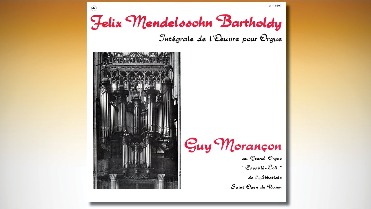 Guy Morançon – Mendelssohn Intégrale de l‘Œuvre pour Orgue – Orgue Cavaillé-Coll St Ouen de Rouen