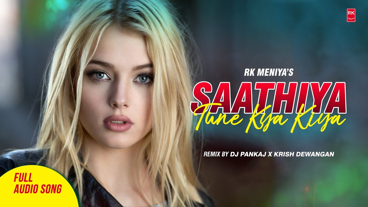 Saathiya Tune Kya Kiya Remix - S P Bala, K. S. Chithra | DJ Pankaj X Krish Dewangan | RK MENIYA