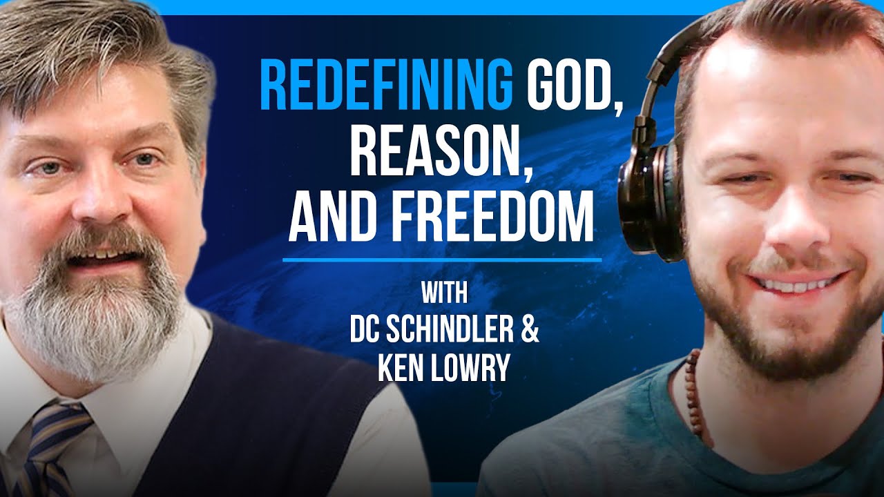 Redefining God, Reason, and Freedom with D.C. Schindler and Ken Lowry