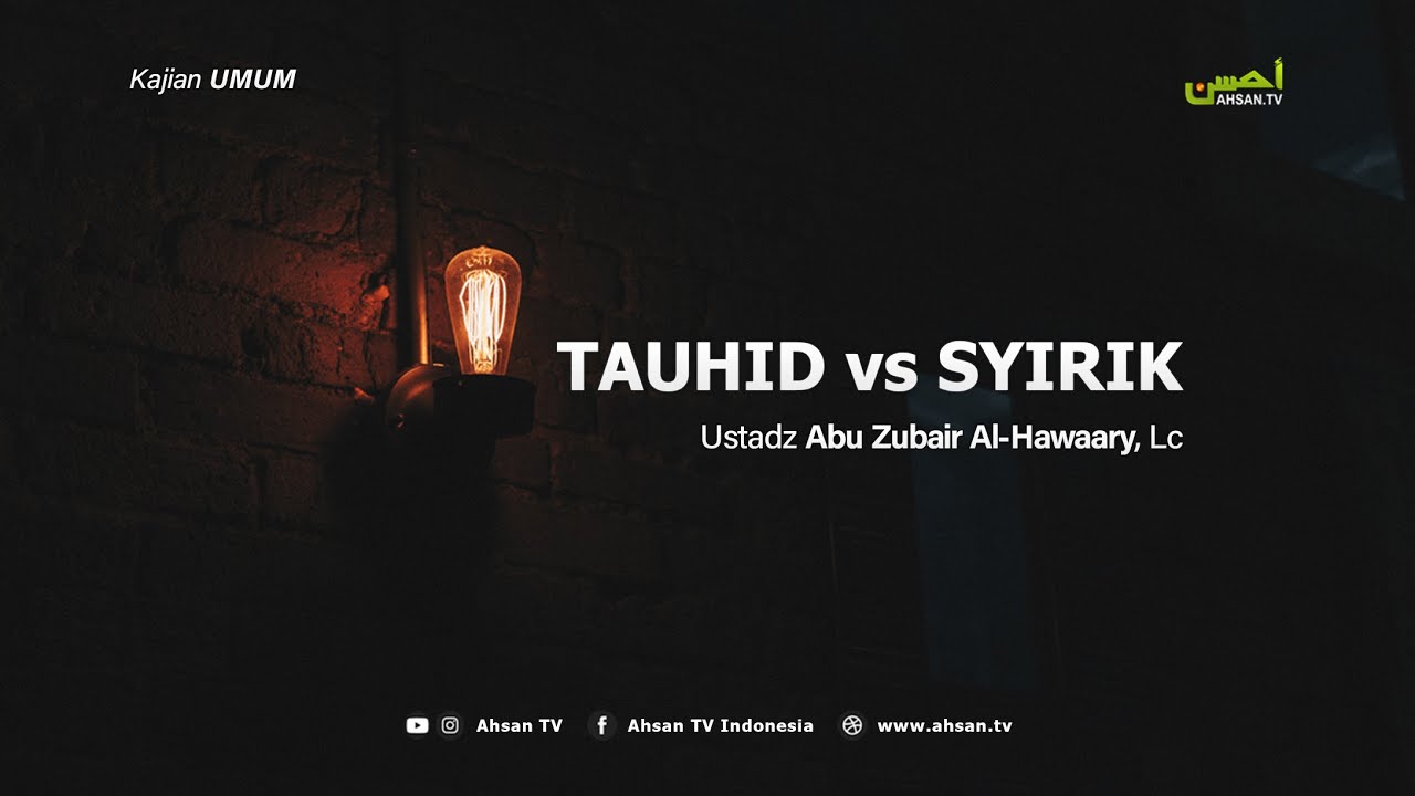 Kajian Umum: TAUHID vs SYIRIK - Ustadz Abu Zubair Al-Hawaary, Lc