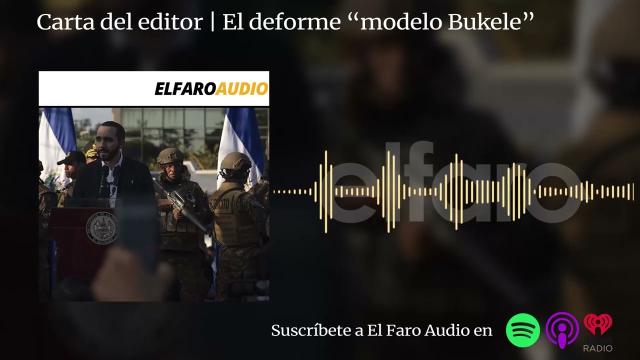 Carta del editor | El deforme “modelo Bukele”