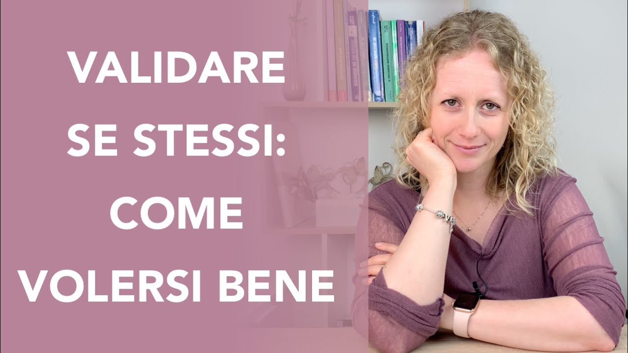 L' AUTO-VALIDAZIONE: come e perché è importante RICONOSCERE se stessi e VOLERSI BENE. 4 passi +BONUS