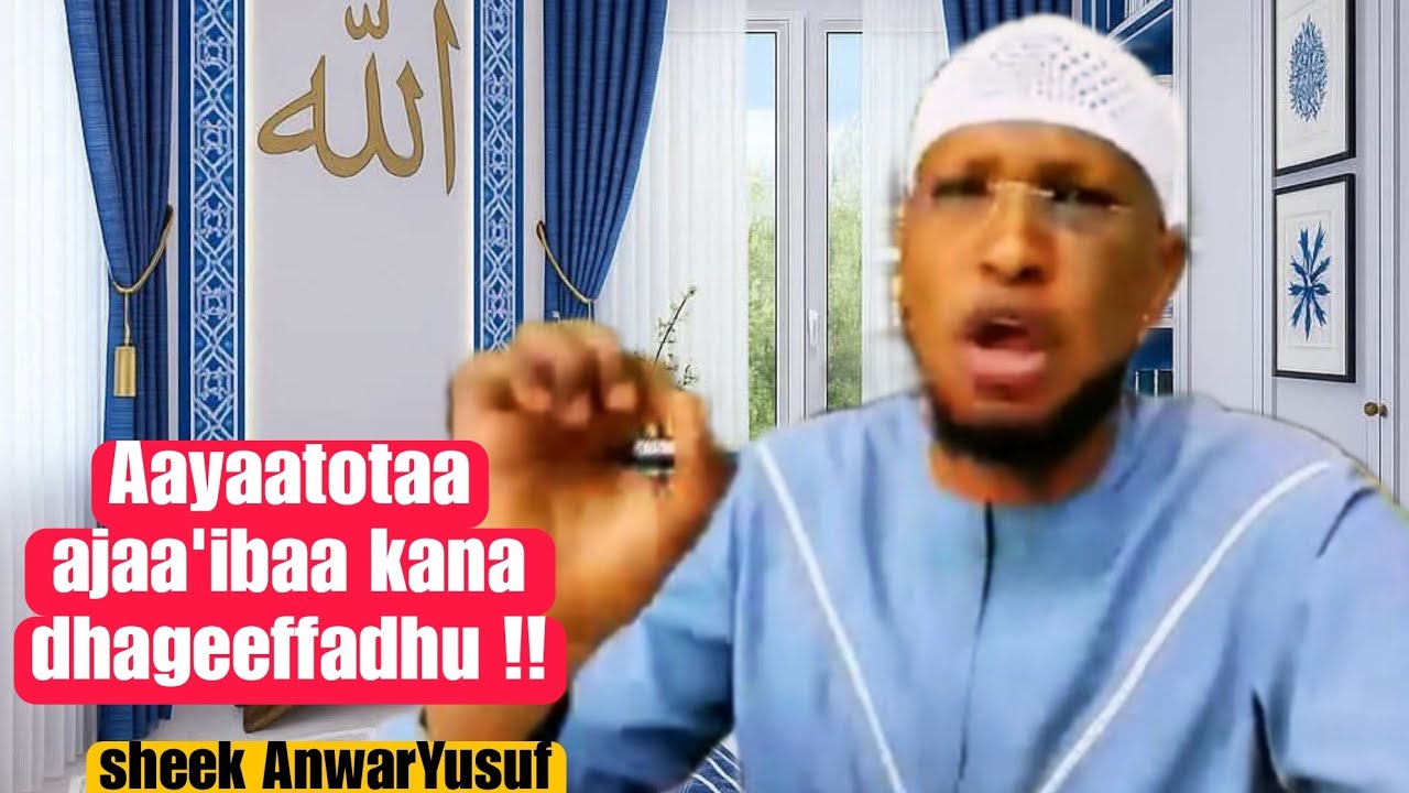 Sheek AnwarYusuf_aayaatota ajaa'ibaa kana dhageeffadhu 10 August 2025