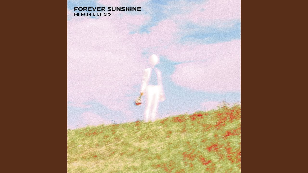 Forever Sunshine (Disorder Remix)