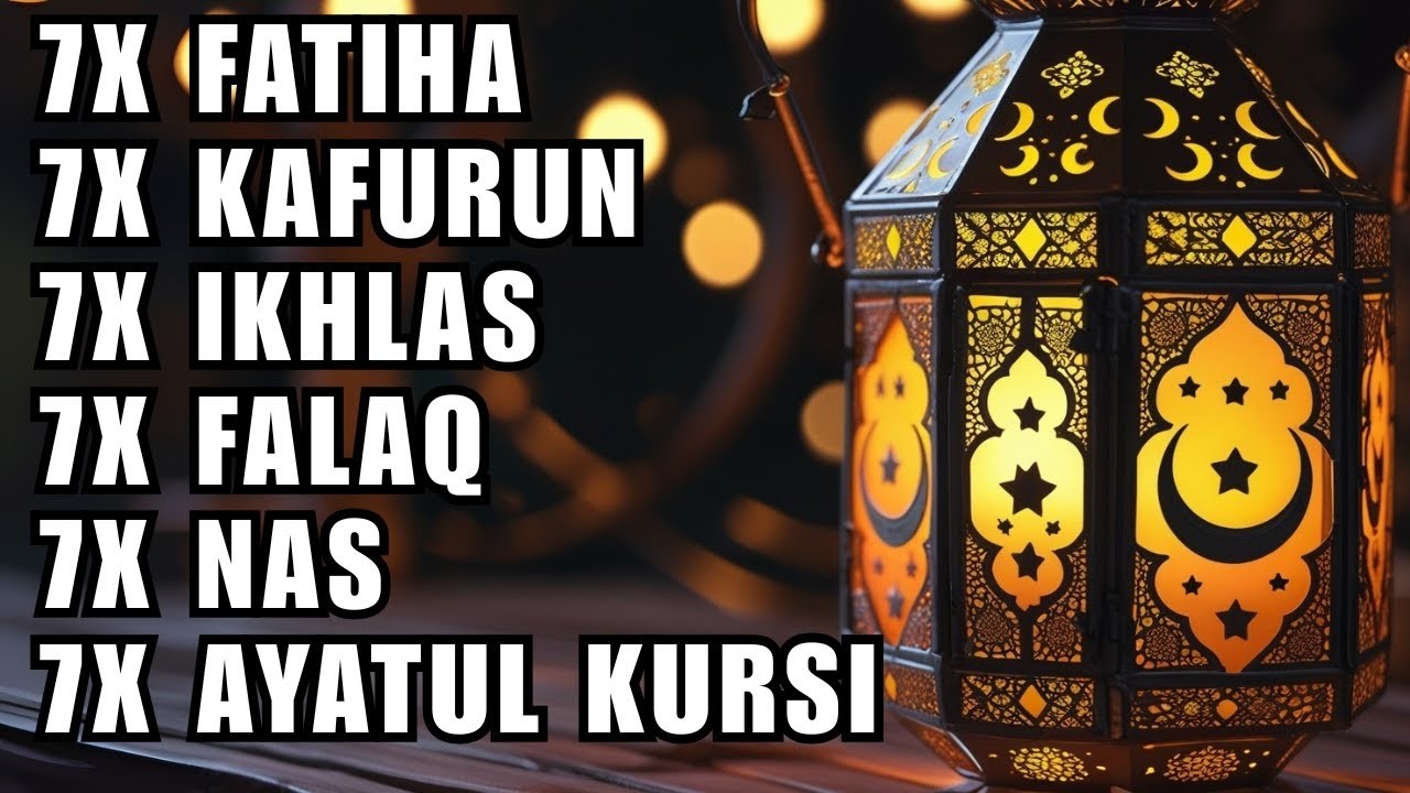 7X FATIHA 7X AYATUL KURSI 7X KAFIRUN 7X IKHLAS 7X FALAQ 7X NAS