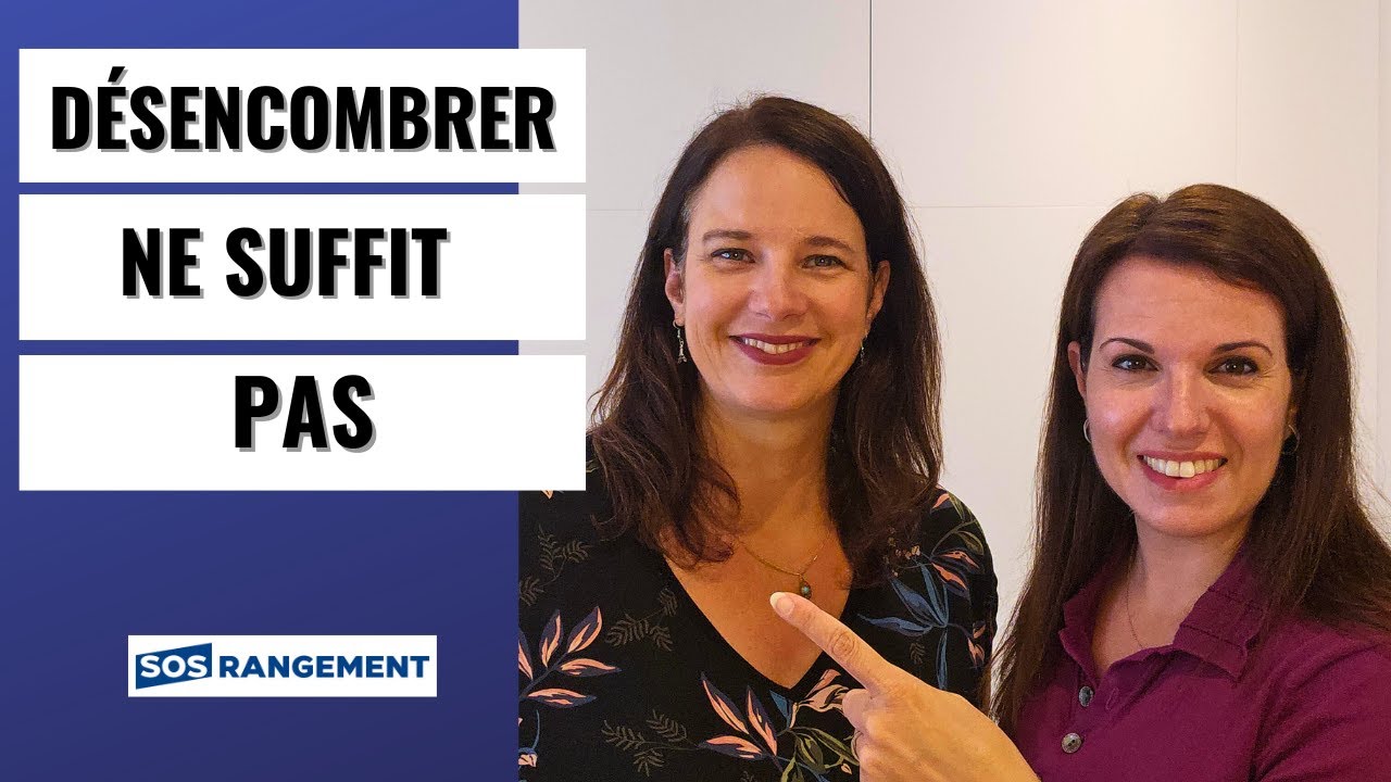 Pourquoi désencombrer ne suffit pas !