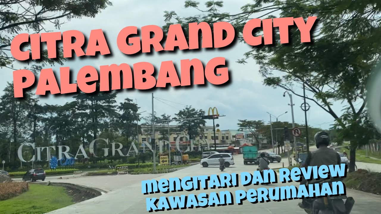 MENELUSURI KAWASAN PERUMAHAN CITRA GRAND CITY PALEMBANG | SITUASI DAN KONDISI KAWASAN PERUMAHAN