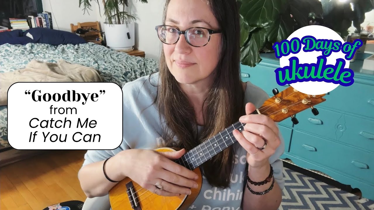 100 Days of Ukulele 2026 - Day 13: “Goodbye” from Catch Me if You Can