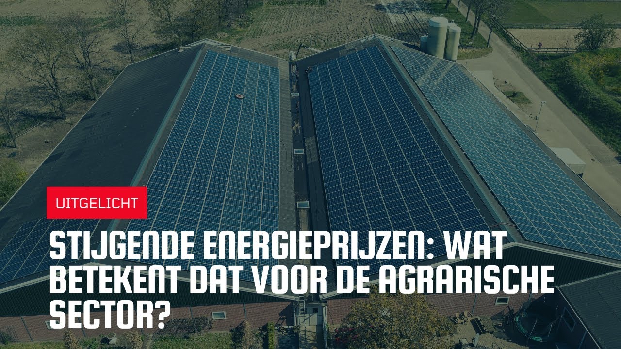 Uitgelicht | Stijgende energieprijzen: wat betekent dat voor de agrarische sector?