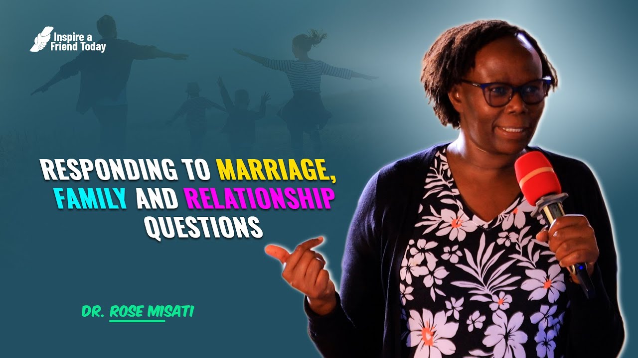 DR. ROSE MISATI RESPONDING TO MARRIAGE, FAMILY AND RELATIONSHIP QUESTIONS - Dr. Rose Misati